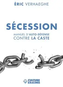 SÉCESSION : Manuel d'auto-défense contre la caste - Eric Verhaeghe