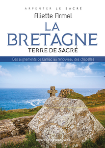 La Bretagne, terre de sacré - Aliette Armel
