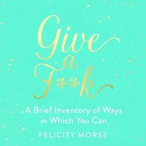 «Give a F**k» by Felicity Morse