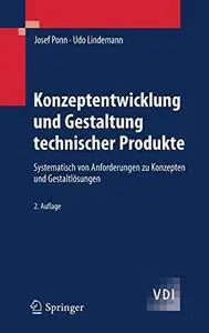 Konzeptentwicklung und Gestaltung technischer Produkte: Systematisch von Anforderungen zu Konzepten und Gestaltlösungen