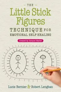 The Little Stick Figures Technique for Emotional Self-Healing: Created by Jacques Martel, 2nd Edition