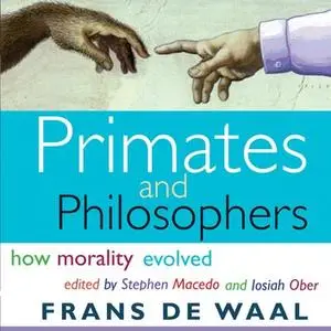 Primates and Philosophers: How Morality Evolved [Audiobook]