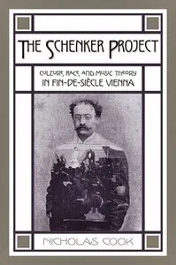 Nicholas Cook, "The Schenker Project: Culture, Race, and Music Theory in Fin-de-siècle Vienna"