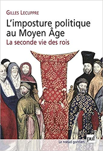 L'imposture politique au Moyen Age : La seconde vie des rois - Gilles Lecuppre