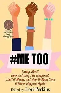 #MeToo: Essays About How and Why This Happened, What It Means and How to Make Sure It Never Happens Again