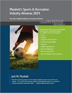 Plunkett's Sports & Recreation Industry Almanac 2024: Sports & Recreation Industry Market Research, Statistics, Trends