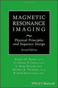 Magnetic Resonance Imaging: Physical Properties and Sequence Design, 2 edition