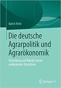 Die deutsche Agrarpolitik und Agrarökonomik: Entstehung und Wandel zweier ambivalenter Disziplinen (Repost)