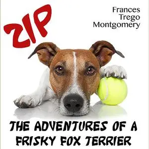 «Zip, the Adventures of a Frisky Fox Terrier» by Frances Trego Montgomery