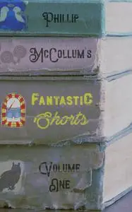 «Fantastic Shorts» by Phillip McCollum