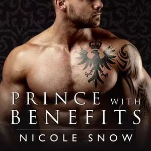 «Prince With Benefits: A Billionaire Royal Romance» by Nicole Snow