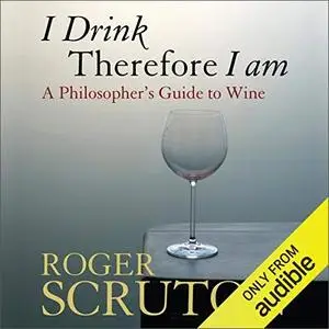 I Drink Therefore I Am: A Philosopher's Guide to Wine [Audiobook]