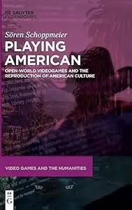 Playing American: Open-World Videogames and the Reproduction of American Culture