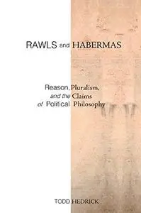 Rawls and Habermas : reason, pluralism, and the claims of political philosophy