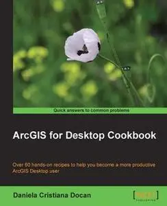 «ArcGIS for Desktop Cookbook» by Daniela Cristiana Docan