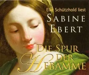 Sabine Ebert - Die Spur der Hebamme