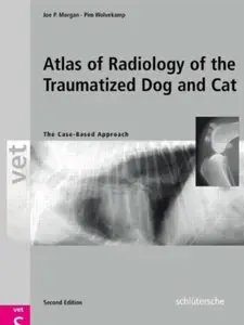 Atlas of Radiology of the Traumatized Dog and Cat: The Case-Based Approach (2nd Edition)