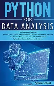 Python for Data Analysis How The Python Coding Is Revolutionizing Computer Programming Language and What You Need to Know About