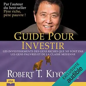 Robert T. Kiyosaki, "Guide pour investir"