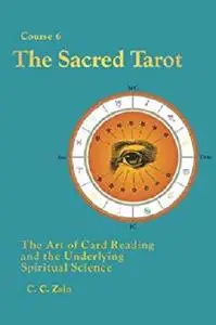 CS06 The Sacred Tarot: The Art of Card Reading and the Underlying Spiritual Science (Brotherhood of Light Lessons Book 6)