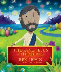 «The King Jesus StoryBible» by Ben Irwin