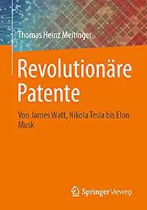 Revolutionäre Patente: Von James Watt, Nikola Tesla bis Elon Musk