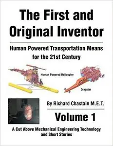 The First and Original Inventor: Human Powered Transportation Means for the 21st Century, Volume 1