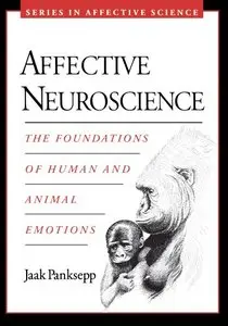 Affective Neuroscience: The Foundations of Human and Animal Emotions (Repost)