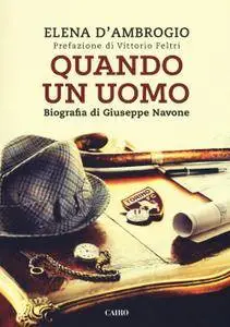 Elena D'Ambrogio - Quando un uomo. Biografia di Giuseppe Navone