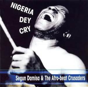 Segun Damisa & The Afro-Beat Crusaders - Nigeria Dey Cry (2007)