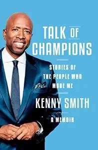 Talk of Champions: Stories of the People Who Made Me: A Memoir