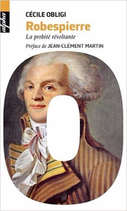 Robespierre : La probité révoltante - Cécile Obligi