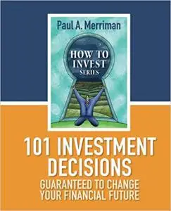 101 Investment Decisions Guaranteed to Change Your Financial Future