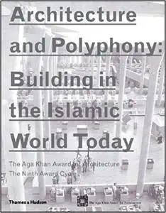 Architecture And Polyphony: Building In The Islamic World Today