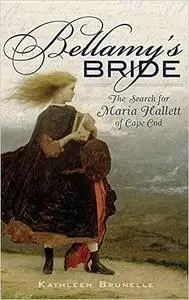 Bellamy's Bride: The Search for Maria Hallett of Cape Cod