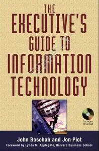 Executive's Guide to Information Technology by John Baschab and Jon Piot