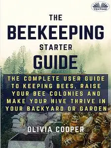 «Beekeeping Starter Guide» by Olivia Cooper