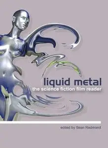 Liquid Metal: The Science Fiction Film Reader (Repost)