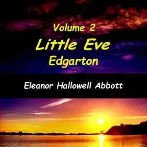 «Little Eve Edgarton Volume 2» by Eleanor Hallowell Abbott