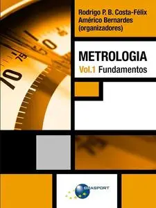 «Metrologia Vol. 1» by Américo T. Bernardes, Rodrigo P.B. Costa-Félix