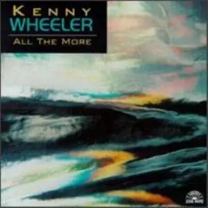 Kenny Wheeler: All The More