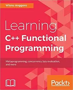 Learning C++ Functional Programming: Explore functional C++ with concepts like currying, metaprogramming and more