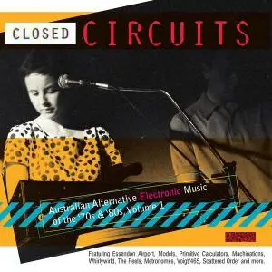 VA - Closed Circuits: Australian Alternative Electronic Music of the '70s & '80s, Vol.1 (2017)