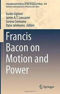 Francis Bacon on Motion and Power