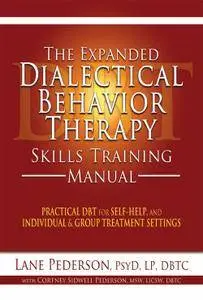 The Expanded Dialectical Behavior Therapy Skills Training Manual: Practical DBT for Self-Help, and Individual & Group...