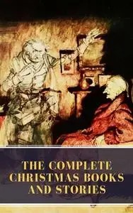 «The Complete Christmas Books and Stories» by Charles Dickens,MyBooks Classics