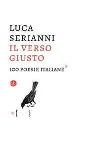 Luca Serianni - Il verso giusto. 100 poesie italiane
