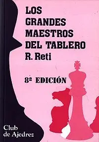 R. Reti - Los Grandes Maestros del Tablero
