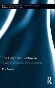 The Unwritten Grotowski: Theory and Practice of the Encounter