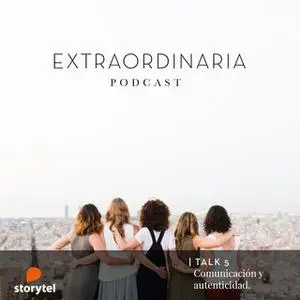 «Extraordinaria Podcast E05: Comunicación y autenticidad» by Gemma Fillol